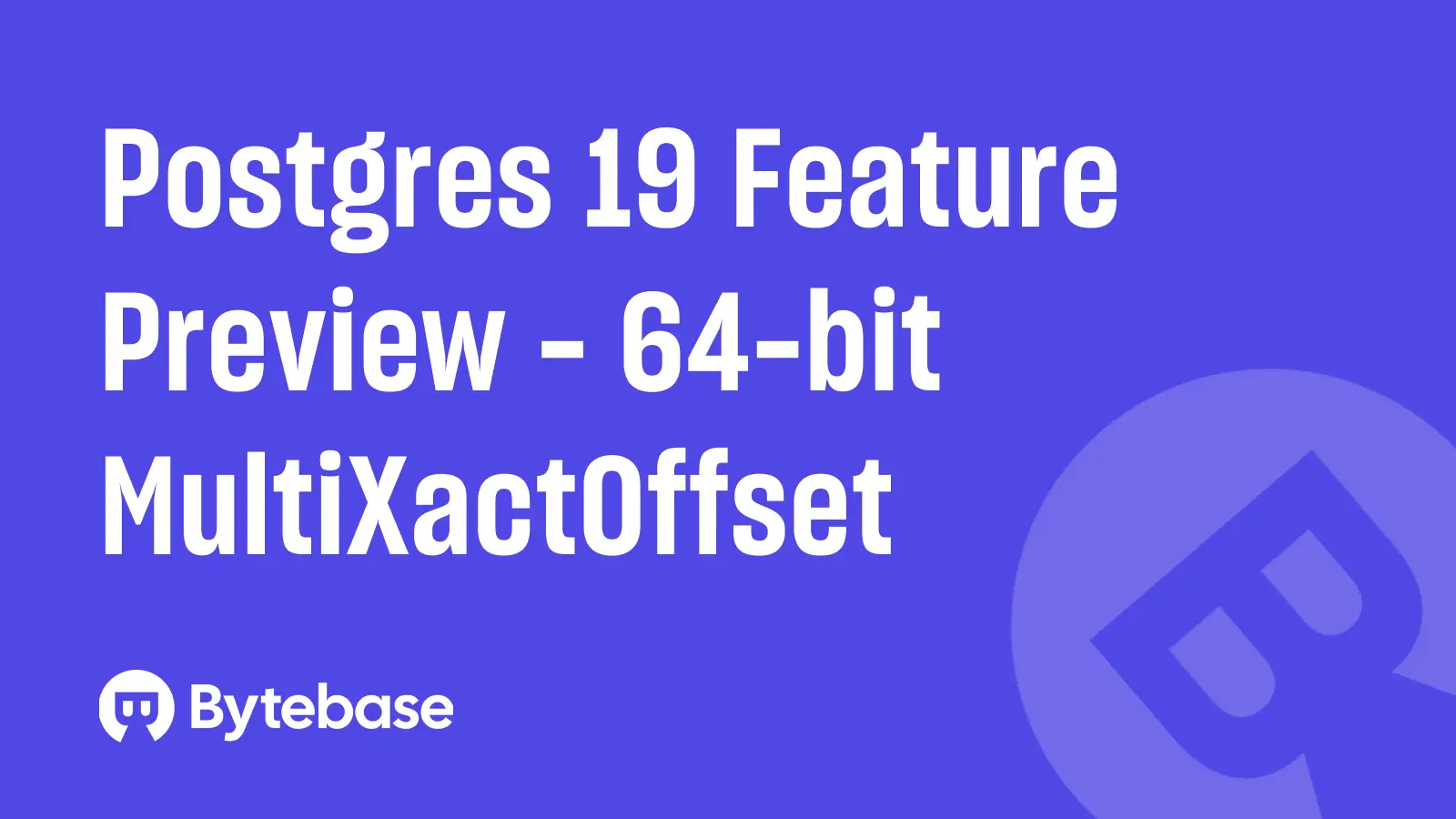 Postgres 19 Feature Preview: 64-bit MultiXactOffset